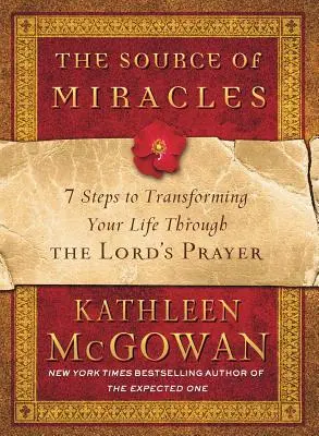 A csodák forrása: 7 lépés az életed átalakításához az Úrangyala segítségével - The Source of Miracles: 7 Steps to Transforming Your Life Through the Lord's Prayer