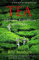 A tea rövid története - függőség, kizsákmányolás és birodalom - Brief History of Tea - Addiction, Exploitation, and Empire