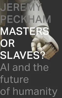 Mesterek vagy rabszolgák? A mesterséges intelligencia és az emberiség jövője - Masters or Slaves?: AI and the Future of Humanity