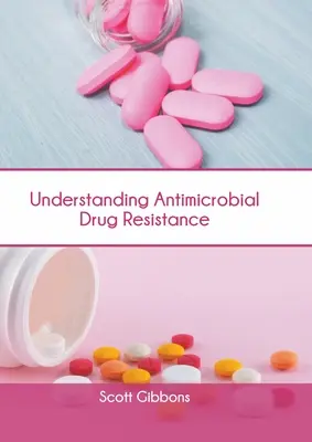 Az antimikrobiális gyógyszerrezisztencia megértése - Understanding Antimicrobial Drug Resistance