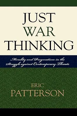 Just War Thinking: Erkölcs és pragmatizmus a kortárs fenyegetések elleni küzdelemben - Just War Thinking: Morality and Pragmatism in the Struggle against Contemporary Threats