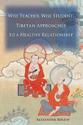 Bölcs tanár bölcs diák: Az egészséges kapcsolat tibeti megközelítései - Wise Teacher Wise Student: Tibetan Approaches to a Healthy Relationship