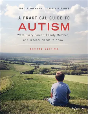 Gyakorlati útmutató az autizmushoz: Amit minden szülőnek, családtagnak és tanárnak tudnia kell - A Practical Guide to Autism: What Every Parent, Family Member, and Teacher Needs to Know