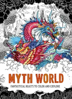 Myth World: Fantasztikus szörnyek színezésre és felfedezésre - Myth World: Fantastical Beasts to Color and Explore