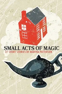 A varázslat kis tettei, 27 rövid történet - SMALL ACTS OF MAGIC, 27 Short Stories