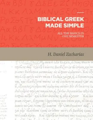 Bibliai görög egyszerűen: Az összes alapismeret egy szemeszterben - Biblical Greek Made Simple: All the Basics in One Semester