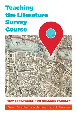 Az irodalmi áttekintő kurzus tanítása: Új stratégiák a főiskolai tanárok számára - Teaching the Literature Survey Course: New Strategies for College Faculty