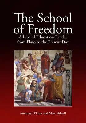 A szabadság iskolája: A liberális nevelés olvasmánya Platóntól napjainkig - The School of Freedom: A Liberal Education Reader from Plato to the Present Day