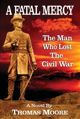 A Fatal Mercy: A férfi, aki elvesztette a polgárháborút - A Fatal Mercy: The Man Who Lost the Civil War