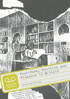 Post-punk, politika és élvezet Nagy-Britanniában - Post-Punk, Politics and Pleasure in Britain