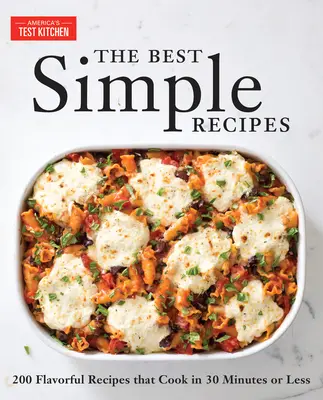 A legjobb egyszerű receptek: Több mint 200 ízletes, bolondbiztos recept, amelyek legfeljebb 30 perc alatt elkészülnek - The Best Simple Recipes: More Than 200 Flavorful, Foolproof Recipes That Cook in 30 Minutes or Less