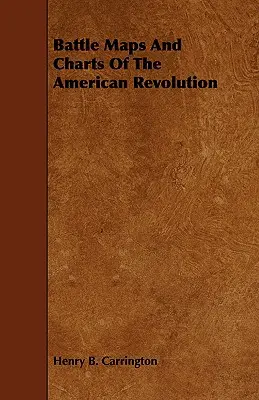 Az amerikai forradalom csatatérképei és térképei - Battle Maps And Charts Of The American Revolution