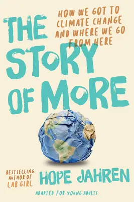 The Story of More (Fiatal felnőttek számára átdolgozva): Hogyan jutottunk el a klímaváltozáshoz és merre tovább - The Story of More (Adapted for Young Adults): How We Got to Climate Change and Where to Go from Here