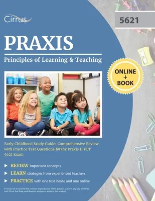 Praxis Principles of Learning and Teaching Early Childhood Study Guide: Átfogó áttekintés a gyakorlati tesztkérdésekkel a Praxis II PLT 5621 E - Praxis Principles of Learning and Teaching Early Childhood Study Guide: Comprehensive Review with Practice Test Questions for the Praxis II PLT 5621 E