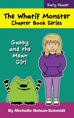 The Whatif Monster Chapter Book Series: Gabby és a gonosz lány - The Whatif Monster Chapter Book Series: Gabby and the Mean Girl