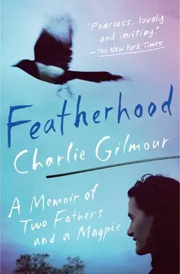 Featherhood: Két apa és egy szarka emlékiratai - Featherhood: A Memoir of Two Fathers and a Magpie