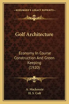 Golfépítészet: Gazdaságosság a pályaépítésben és a Green Keepingben (1920) - Golf Architecture: Economy In Course Construction And Green Keeping (1920)