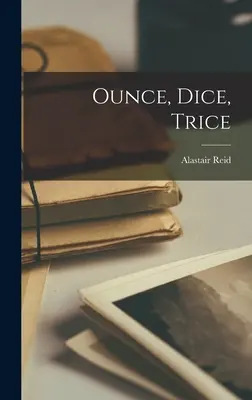 Ounce, Dice, Trice