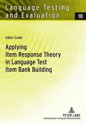 A tételválasz-elmélet alkalmazása a nyelvi tesztek feladatbankjának összeállításában - Applying Item Response Theory in Language Test Item Bank Building