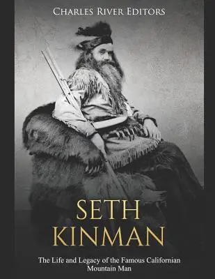 Seth Kinman: A híres kaliforniai hegyi ember élete és öröksége - Seth Kinman: The Life and Legacy of the Famous Californian Mountain Man