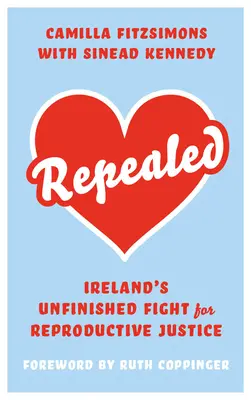 Repealed: Írország befejezetlen harca a reproduktív jogokért - Repealed: Ireland's Unfinished Fight for Reproductive Rights