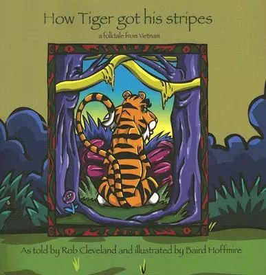 Hogyan kapta a Tigris a csíkjait: Egy vietnami népmese - How Tiger Got His Stripes: A Folktale from Vietnam