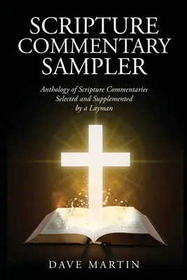 Scripture Commentary Sampler: Egy laikus által válogatott és kiegészített szentírási kommentárok antológiája - Scripture Commentary Sampler: Anthology of Scripture Commentaries Selected and Supplemented by a Layman