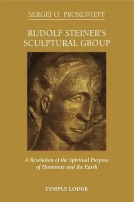 Rudolf Steiner szobrászcsoportja: Az emberiség és a Föld spirituális céljának kinyilatkoztatása - Rudolf Steiner's Sculptural Group: A Revelation of the Spiritual Purpose of Humanity and the Earth