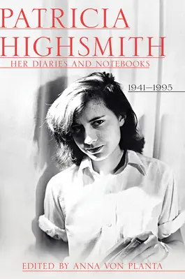 Patricia Highsmith: Naplói és jegyzetfüzetei: 1941-1995 - Patricia Highsmith: Her Diaries and Notebooks: 1941-1995