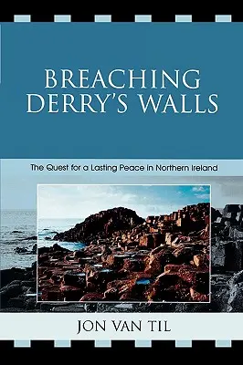 Derry falainak áttörése: A tartós béke keresése Észak-Írországban - Breaching Derry's Walls: The Quest for a Lasting Peace in Northern Ireland