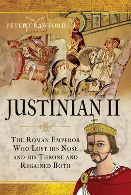 II. Jusztiniánusz: A római császár, aki elvesztette az orrát és a trónját, majd mindkettőt visszaszerezte - Justinian II: The Roman Emperor Who Lost His Nose and His Throne and Regained Both