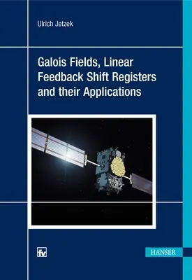 Galois-mezők, lineáris visszacsatolású váltóregiszterek és alkalmazásaik - Galois Fields, Linear Feedback Shift Registers and Their Applications