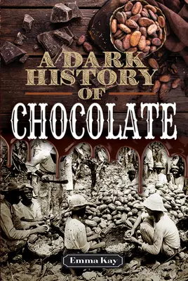 A csokoládé sötét története - A Dark History of Chocolate