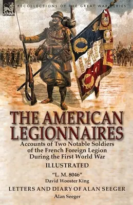 Az amerikai légiósok: A francia idegenlégió két neves katonájának beszámolója az első világháború alatt - L. M. 8046„ írta David Wooster”” - The American Legionnaires: Accounts of Two Notable Soldiers of the French Foreign Legion During the First World War-L. M. 8046