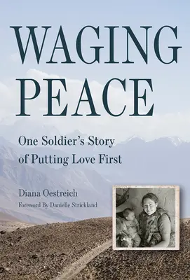 A béke megteremtése: Egy katona története a szeretet előtérbe helyezéséről - Waging Peace: One Soldier's Story of Putting Love First