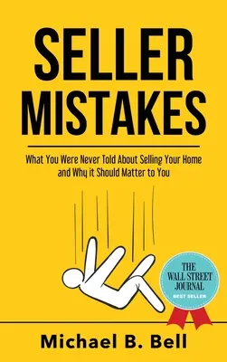 Eladói hibák: Amit soha nem mondtak el neked az otthonod eladásáról, és miért kellene, hogy számodra is fontos legyen - Seller Mistakes: What You Were Never Told About Selling Your Home and Why It Should Matter to You