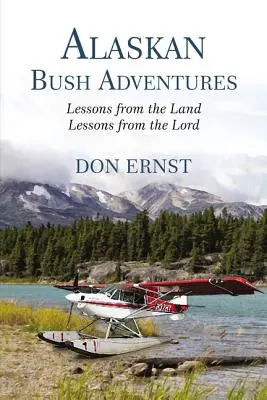 Alaszkai bozótos kalandok: Lessons from the Land Lessons from the Lord (Tanulságok a földről - Leckék az Úrtól) - Alaskan Bush Adventures: Lessons from the Land Lessons from the Lord