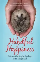 Egy maréknyi boldogság - Ninna, az apró sündisznó nagy szívvel - Handful of Happiness - Ninna, the tiny hedgehog with a big heart