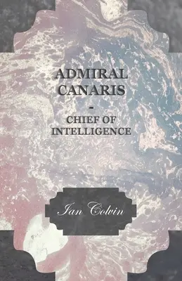 Canaris admirális - A hírszerzés főnöke - Admiral Canaris - Chief of Intelligence