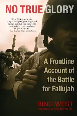 Nincs igazi dicsőség: A Fallúdzsáért vívott csata frontvonali beszámolója - No True Glory: A Frontline Account of the Battle for Fallujah