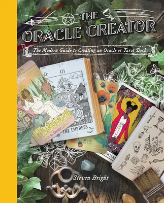 Az orákulum teremtője: A modern útmutató az orákulum- vagy tarotpakli készítéséhez - The Oracle Creator: The Modern Guide to Creating an Oracle or Tarot Deck