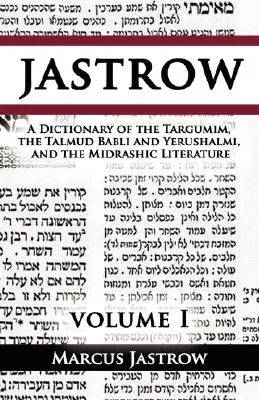 A Targumim, a Babli és a Yerushalmi Talmud, valamint a Midrás-irodalom szótára, I. kötet - A Dictionary of the Targumim, the Talmud Babli and Yerushalmi, and the Midrashic Literature, Volume I