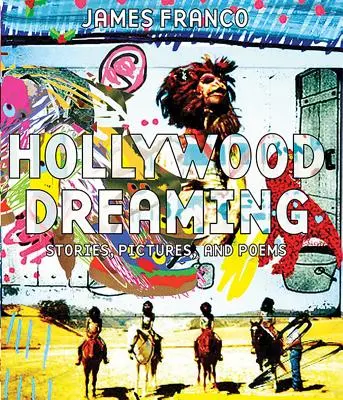 Hollywood Dreaming: Történetek, képek és versek - Hollywood Dreaming: Stories, Pictures, and Poems