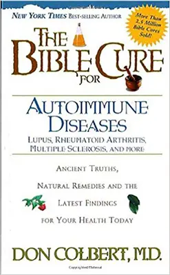 Az autoimmun betegségek bibliai gyógymódja: Ősi igazságok, természetes gyógymódok és a legújabb eredmények az Ön mai egészségéért - The Bible Cure for Autoimmune Diseases: Ancient Truths, Natural Remedies and the Latest Findings for Your Health Today