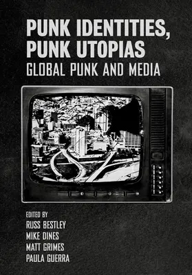 Punk identitások, punk utópiák: Global Punk and Media - Punk Identities, Punk Utopias: Global Punk and Media