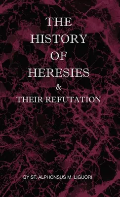 Az eretnekségek története és cáfolatuk - The History of Heresies and Their Refutation