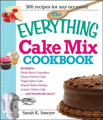 A minden tortakeverék szakácskönyve - The Everything Cake Mix Cookbook