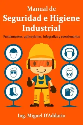 Manual de Seguridad e Higiene Industrial: Fundamentos, aplicaciones, infografas y cuestionarios