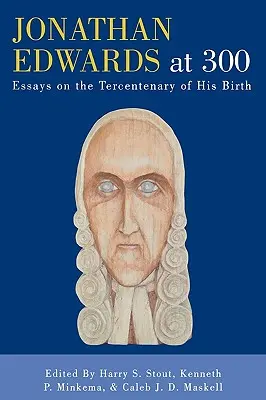 Jonathan Edwards 300 évesen: Esszék születésének századik évfordulójára - Jonathan Edwards at 300: Essays on the Tercentenary of His Birth