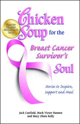 Csirkeleves a mellrák túlélőinek lelkéhez: Történetek inspirációra, támogatásra és gyógyulásra - Chicken Soup for the Breast Cancer Survivor's Soul: Stories to Inspire, Support and Heal